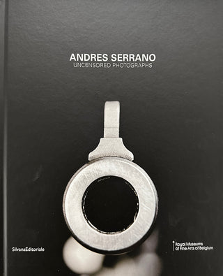 Andres Serrano - Uncensored Photographs